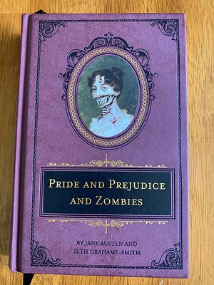 Pride and Prejudice and Zombies by Jane Austen, Seth Grahame-Smith