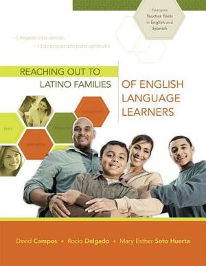 Reaching Out to Latino Families of English Language Learners by David Campos, Mary Esther Soto Huerta, Rocio Delgado