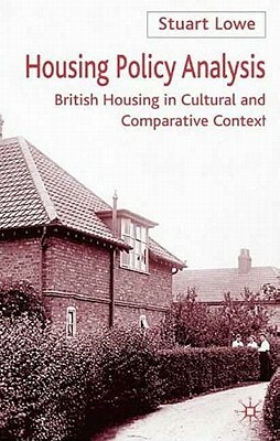 Housing Policy Analysis: British Housing in Culture and Comparative Context by Stuart Lowe