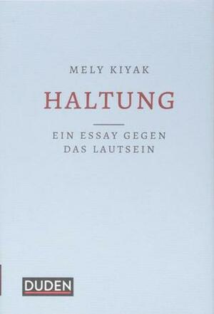 Haltung: Ein Essay gegen das Lautsein by Mely Kiyak