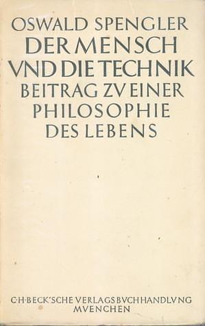 Der Mensch und die Technik. Beitrag zu einer Philosophie des Lebens. by Oswald Spengler, Oswald Spengler