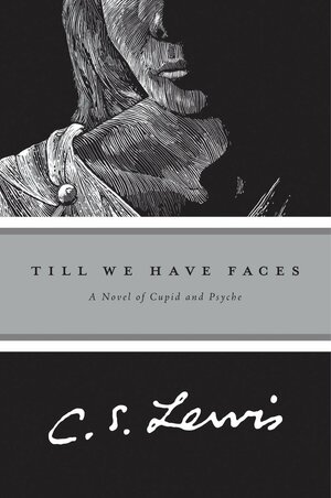 Till we have Faces: A Myth Retold by C. S Lewis by C.S. Lewis