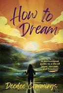 How to Dream: A Motivational Guide to a Life of Hope, Success, and Freedom by Deedee Cummings