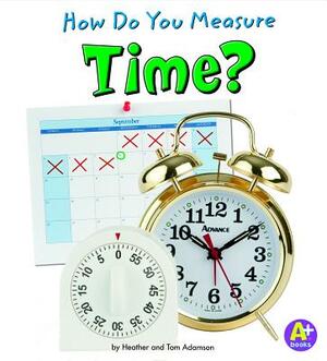 How Do You Measure Time? by Thomas K. Adamson, Heather Adamson