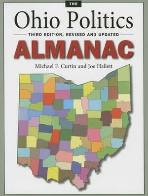 The Ohio Politics Almanac: Third Edition, Revised and Updated by Michael Curtin, Joe Hallett