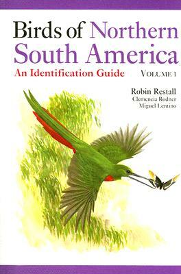 Birds of Northern South America Volume 1: Species Accounts: An Identification Guide by Clemencia Rodner, Robin Restall, Miguel Lentino