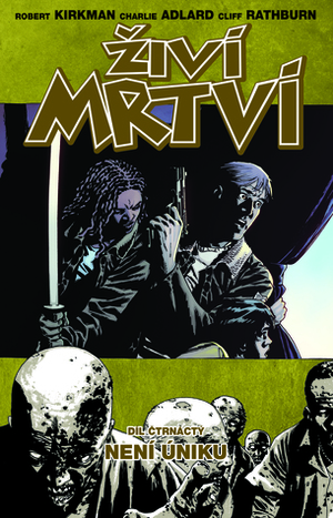 Živí mrtví 14: Není úniku by Cliff Rathburn, Martin D. Antonín, Robert Kirkman, Charlie Adlard