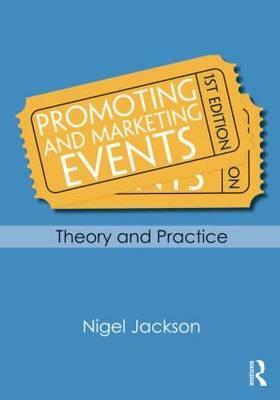 Promoting and Marketing Events: Theory and Practice by Nigel Jackson