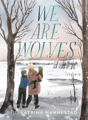 We Are Wolves: 2021 CBCA Book of the Year Awards Shortlist Book by Katrina Nannestad, Katrina Nannestad