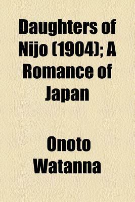 Daughters of Nijo: A Romance of Japan by Onoto Watanna