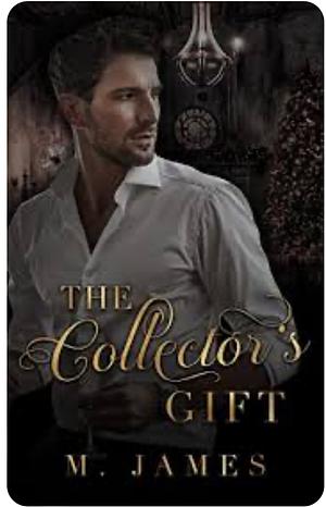 The Collectors Gift by M. James, M. James