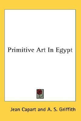 Primitive Art In Egypt by Jean Capart