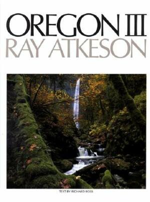 Oregon III by Ray Atkeson, Richard Ross