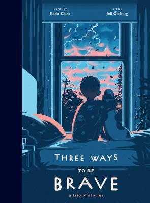 Three Ways to Be Brave: A Trio of Stories by Karla Clark