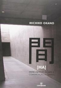 Ma - Entre-Espaço da arte e comunicação no Japão by Michiko Okano