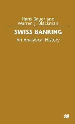 Swiss Banking: An Analytical History by Hans Bauer, Warren J. Blackman