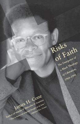 Risks of Faith: The Emergence of a Black Theology of Liberation, 1968-1998 by James H. Cone