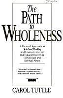 The Path to Wholeness: A Personal Approach to Spiritual Healing and Empowerment for Individuals Recovering from Sexual and Spiritual Abuse by Darla H. Isackson