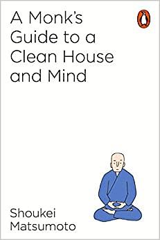 A Monk's Guide to a Clean House and Mind by Shoukei Matsumoto