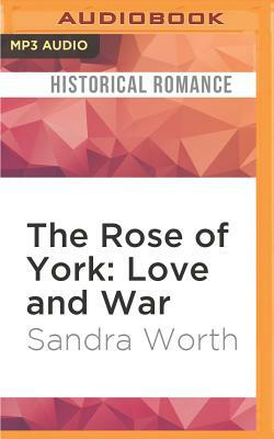 The Rose of York: Love and War by Sandra Worth