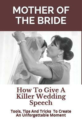 Mother of the Bride: How to Give a Killer Wedding Speech by Story Ninjas, Wedding Mentor