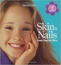 Skin & Nails: Care Tips for Girls by Julie Williams Montalbano
