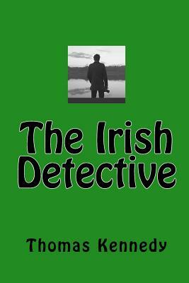 The Irish Detective by Thomas Kennedy