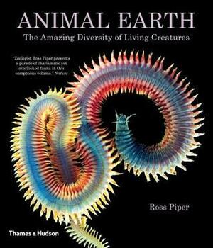 Animal Earth: The Amazing Diversity of Living Creatures by Ross Piper