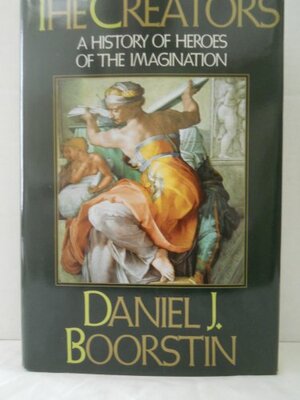 The Creators: A History of Heroes of the Imagination by Daniel J. Boorstin