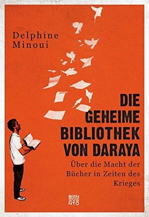 Die geheime Bibliothek von Daraya: Über die Macht der Bücher in Zeiten des Krieges by Delphine Minoui