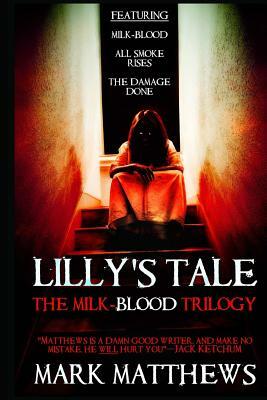 Lilly's Tale: The Milk-Blood Trilogy by Mark Matthews