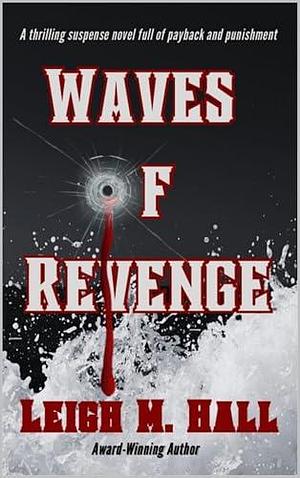 Waves Of Revenge: An action-packed psychological crime thriller by Leigh M. Hall, Leigh M. Hall