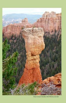 Bryce Canyon Hoodoo 2014 Weekly Calendar: 2014 week by week calendar with a photo of a Bryce Canyon rock formation by K. Rose