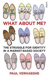 What about Me? the struggle for identity in a market-based society by Paul Verhaeghe, Paul Verhaeghe