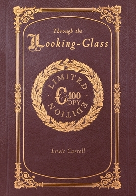 Through the Looking-Glass (100 Copy Limited Edition) by Lewis Carroll