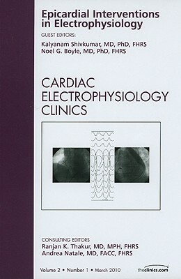 Epicardial Interventions in Electrophysiology by Kalyanam Shivkumar, Noel Boyle