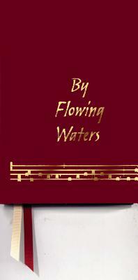 By Flowing Waters: Chant for the Liturgy, a Collection of Unaccompanied Song for Assemblies, Cantors, and Choirs by Paul F. Ford