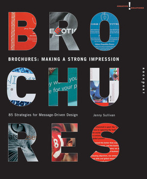 Brochures: Making a Strong Impression: 85 Strategies for Message-Driven Design by Jenny Sullivan