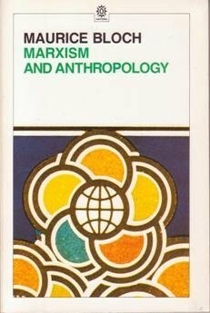 Marxism And Anthropology: The History Of A Relationship by Maurice Bloch