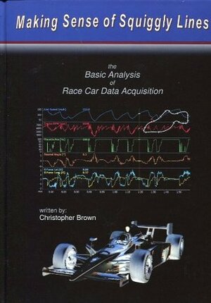 Making Sense of Squiggly Lines: The Basic Analysis of Race Car Data Acquisition by Christopher Brown