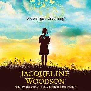 Brown Girl Dreaming by Jacqueline Woodson