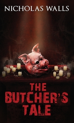 The Butcher's Tale by Nicholas Walls