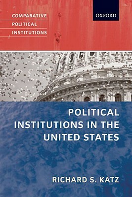 Political Institutions in the United States by Richard S. Katz