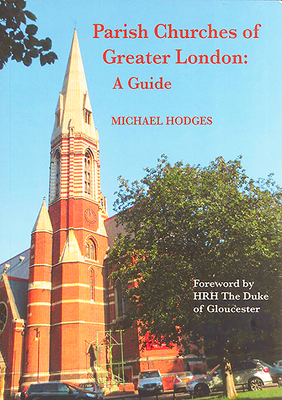 Parish Churches of Greater London: A Guide by Michael Hodges
