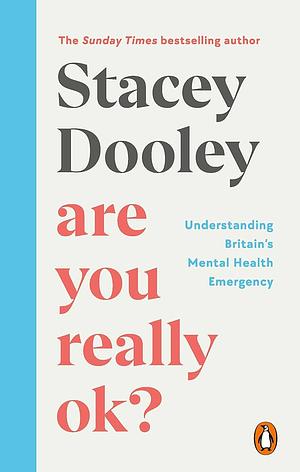Are You Really OK?: Understanding Britain's Mental Health Emergency by Stacey Dooley