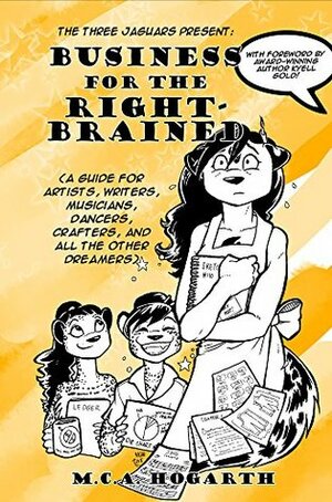 Business for the Right-Brained: (A Guide for Artists, Writers, Musicians, Dancers, Crafters, And All the Other Dreamers) by M.C.A. Hogarth