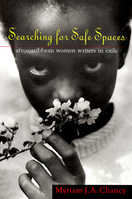 Searching for Safe Spaces: Afro-Caribbean Women Writers in Exile by Myriam J.A. Chancy