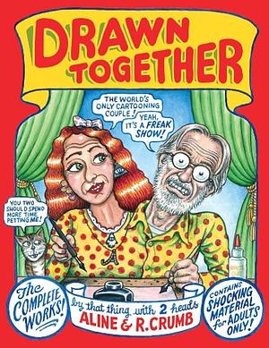 Drawn Together by Robert Crumb, Aline Kominsky-Crumb, Aline Kominsky-Crumb