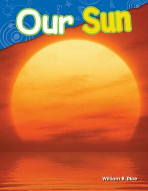 Our Sun by William Rice