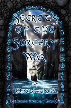 Secrets of the Sorcery War by Elise Carlson